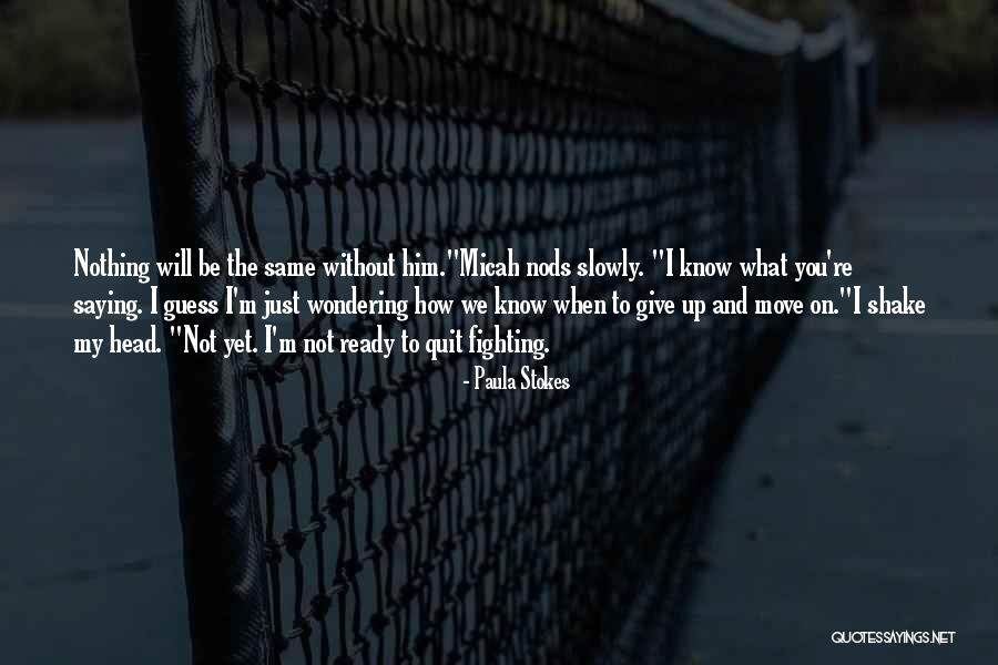 Ready To Move Out Quotes By Paula Stokes Ready To Move Out Quotes By Paula Stokes