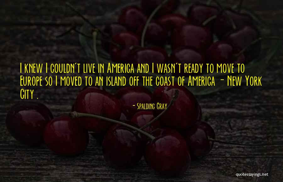 Ready To Move Out Quotes By Spalding Gray Ready To Move Out Quotes By Spalding Gray