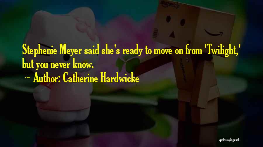 Ready To Move Quotes By Catherine Hardwicke