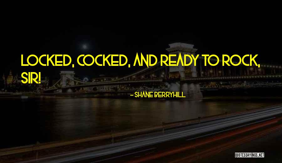 Ready To Rock Quotes By Shane Berryhill Ready To Rock Quotes By Shane Berryhill