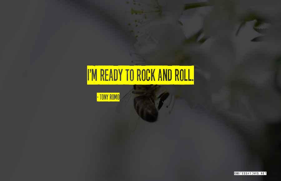 Ready To Rock Quotes By Tony Romo Ready To Rock Quotes By Tony Romo