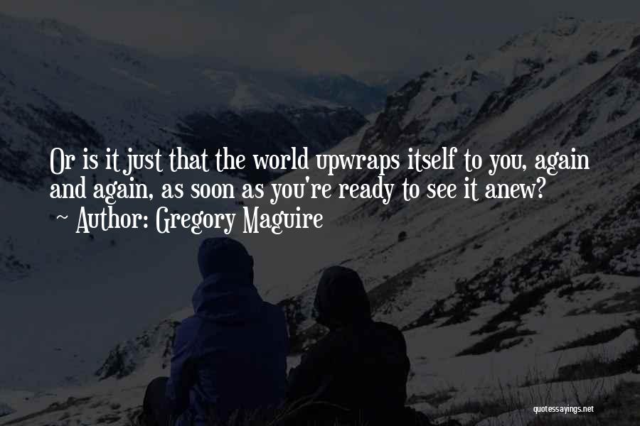 Ready To See You Quotes By Gregory Maguire
