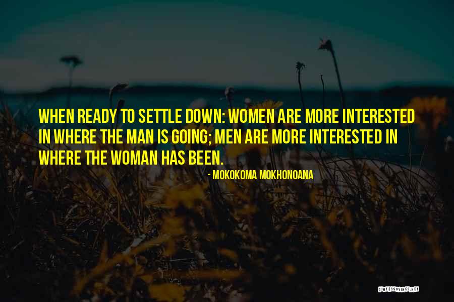 Ready To Settle Down Quotes By Mokokoma Mokhonoana Ready To Settle Down Quotes By Mokokoma Mokhonoana