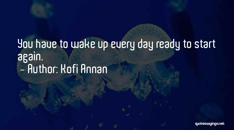 Ready To Start My Day Quotes By Kofi Annan