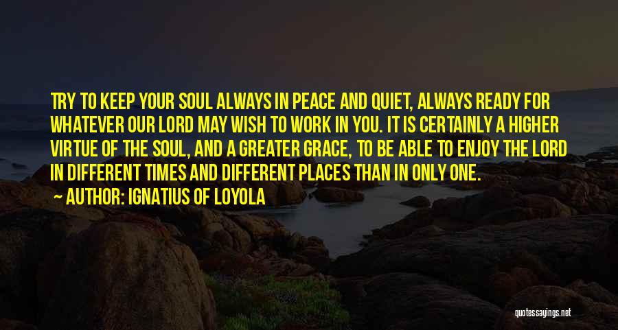 Ready To Work Quotes By Ignatius Of Loyola