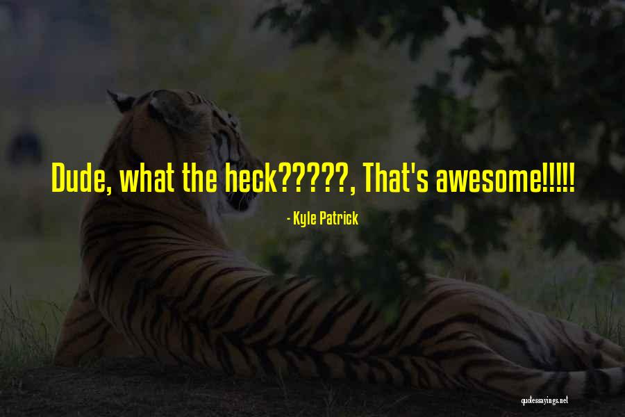 Reaksioner Adalah Quotes By Kyle Patrick