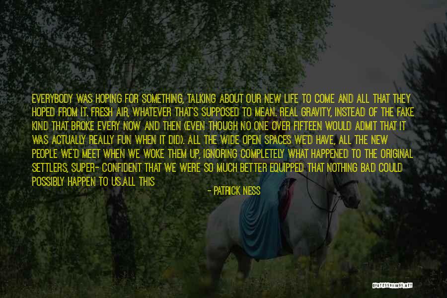 Real And Fake People Quotes By Patrick Ness Real And Fake People Quotes By Patrick Ness