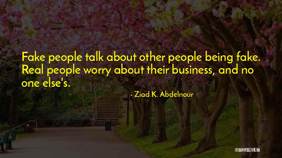 Real And Fake People Quotes By Ziad K. Abdelnour Real And Fake People Quotes By Ziad K. Abdelnour