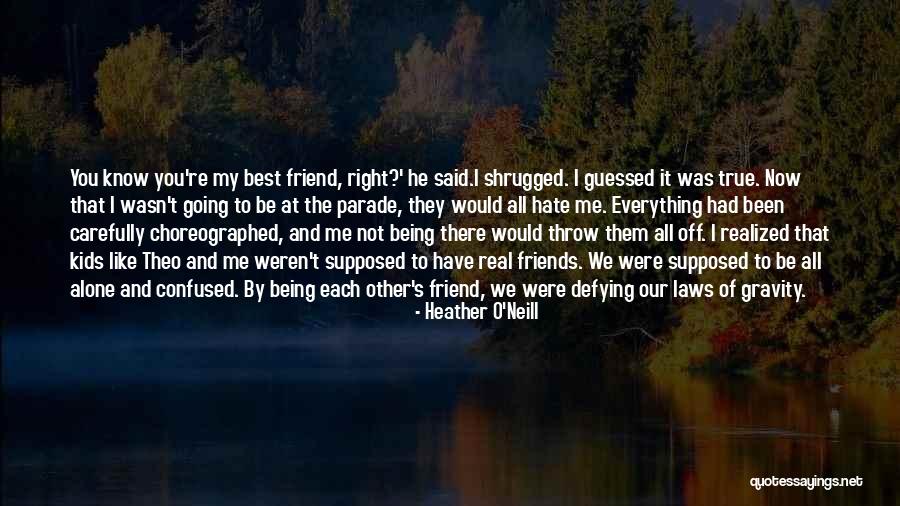 Real Best Friend Quotes By Heather O'Neill Real Best Friend Quotes By Heather O'Neill