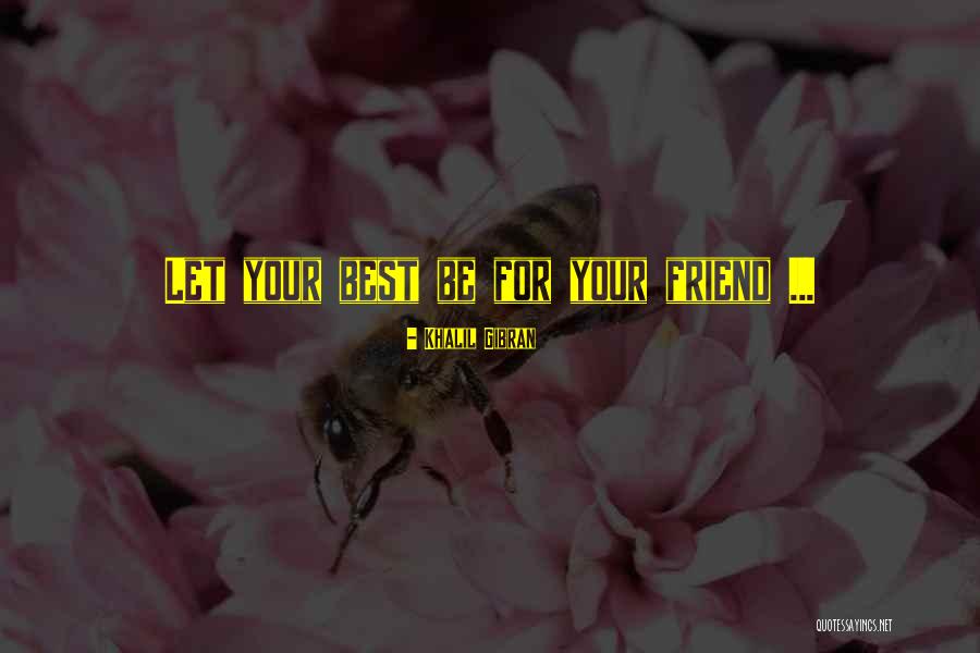 Real Best Friend Quotes By Khalil Gibran Real Best Friend Quotes By Khalil Gibran