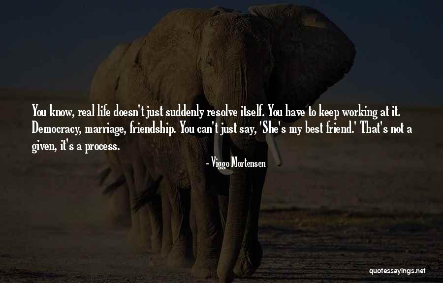Real Best Friend Quotes By Viggo Mortensen Real Best Friend Quotes By Viggo Mortensen
