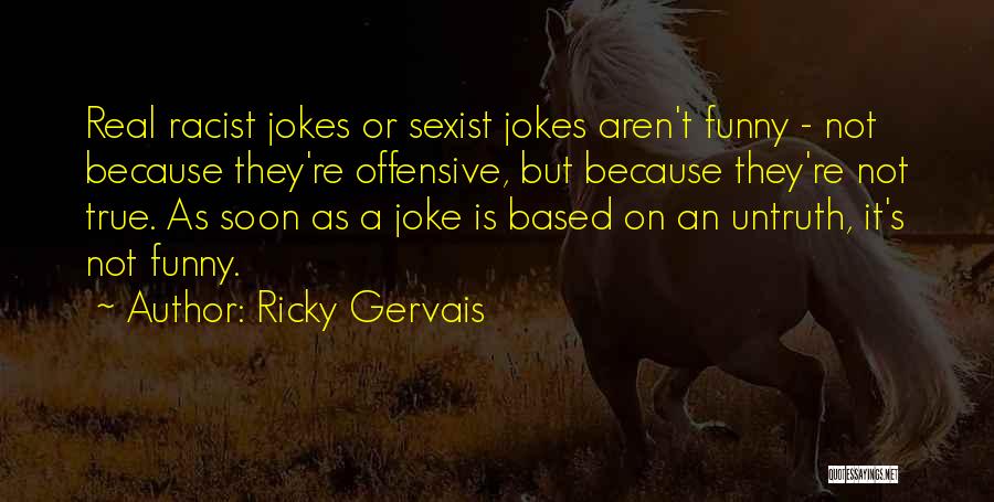 Real But Funny Quotes By Ricky Gervais