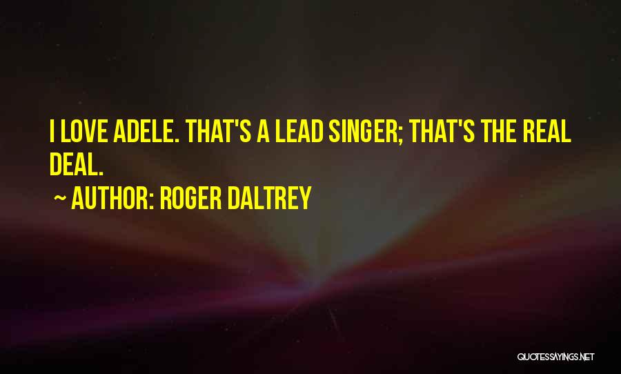 Real Deal Love Quotes By Roger Daltrey