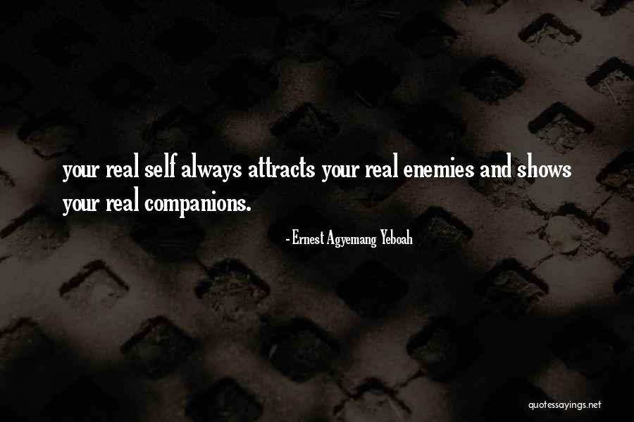 Real Enemies Quotes By Ernest Agyemang Yeboah Real Enemies Quotes By Ernest Agyemang Yeboah