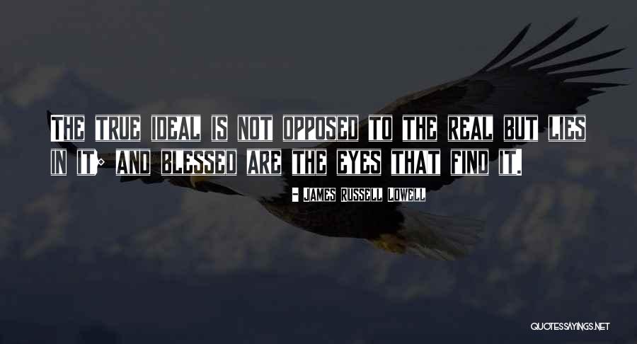 Real Eyes Quotes By James Russell Lowell Real Eyes Quotes By James Russell Lowell