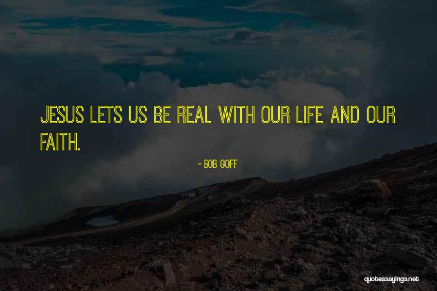 Real Faith Quotes By Bob Goff Real Faith Quotes By Bob Goff