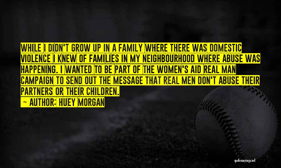 Real Family Man Quotes By Huey Morgan