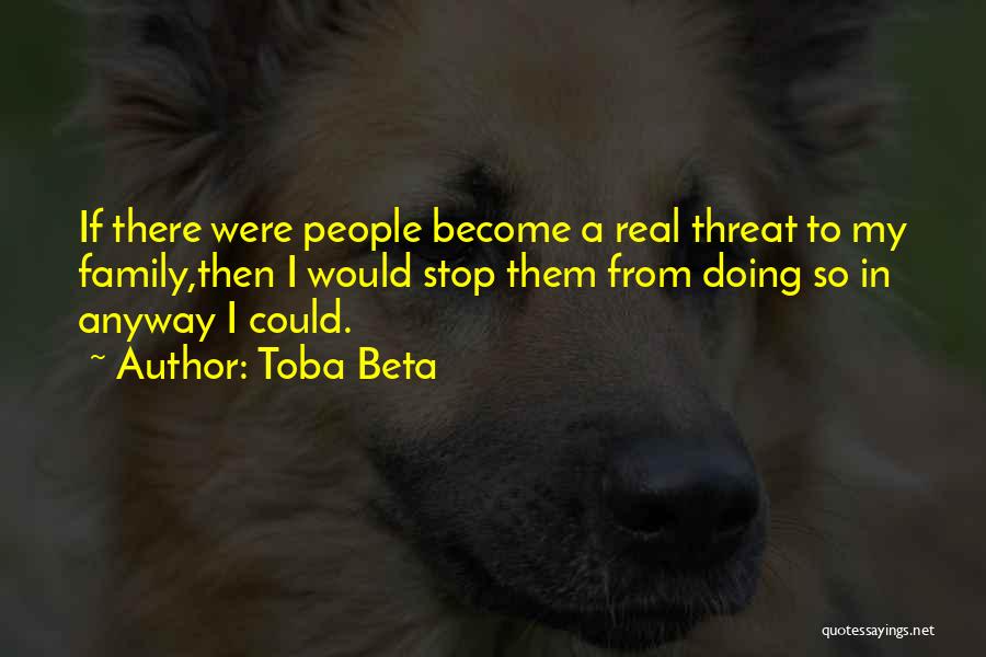 Real Family Man Quotes By Toba Beta