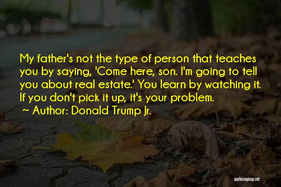 Real Father Quotes By Donald Trump Jr.
