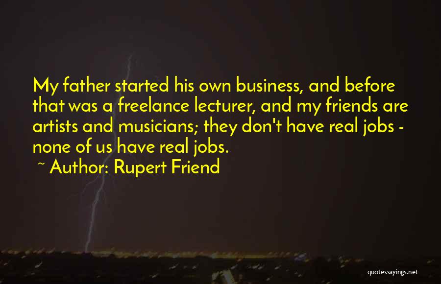Real Father Quotes By Rupert Friend