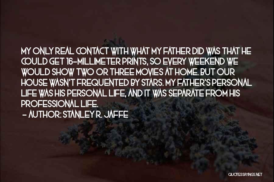 Real Father Quotes By Stanley R. Jaffe