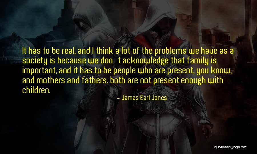 Real Fathers Quotes By James Earl Jones Real Fathers Quotes By James Earl Jones