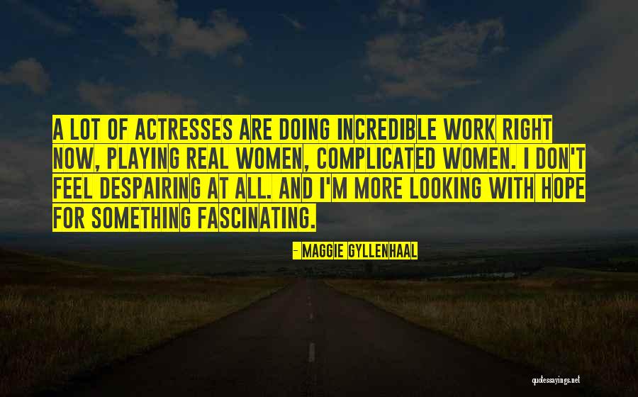 Real Feel Quotes By Maggie Gyllenhaal