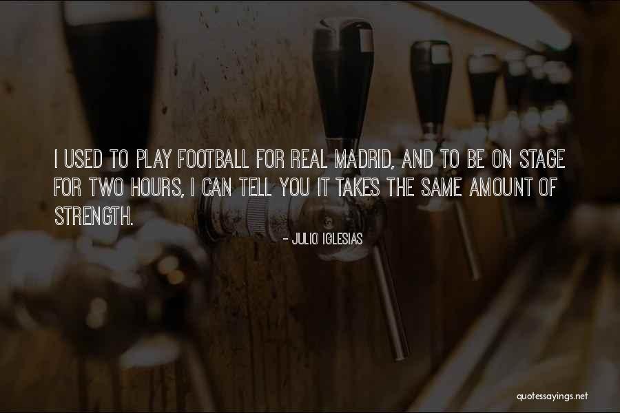 Real Football Quotes By Julio Iglesias