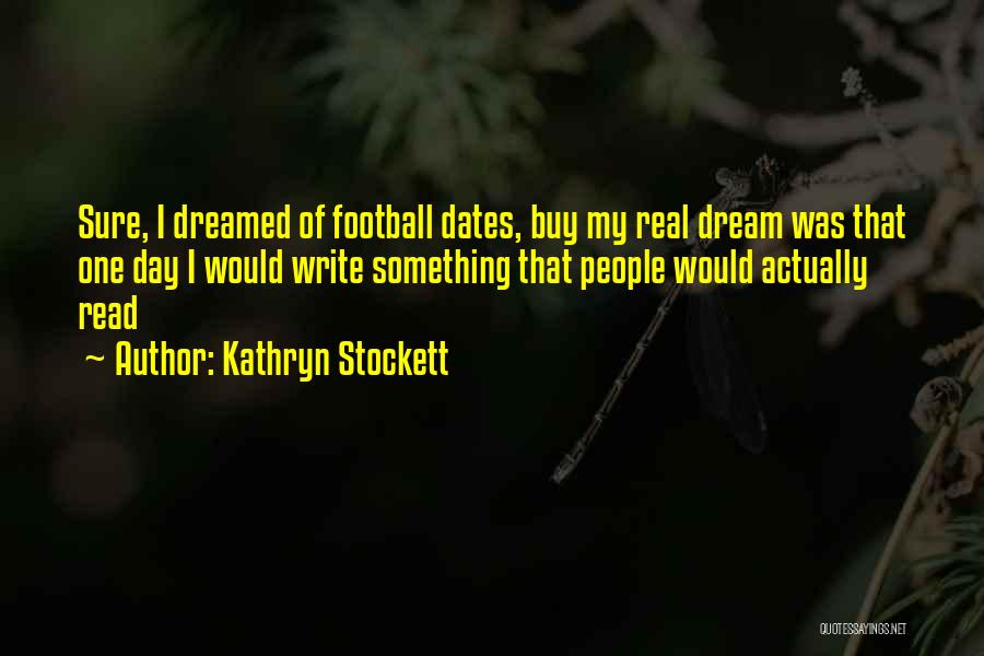 Real Football Quotes By Kathryn Stockett