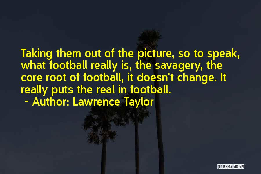 Real Football Quotes By Lawrence Taylor
