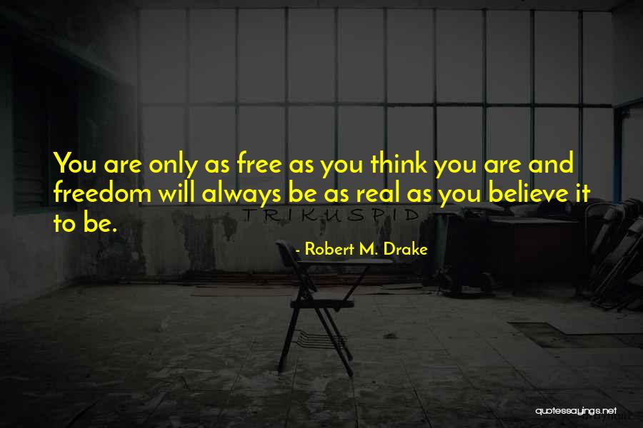 Real Freedom Quotes By Robert M. Drake Real Freedom Quotes By Robert M. Drake