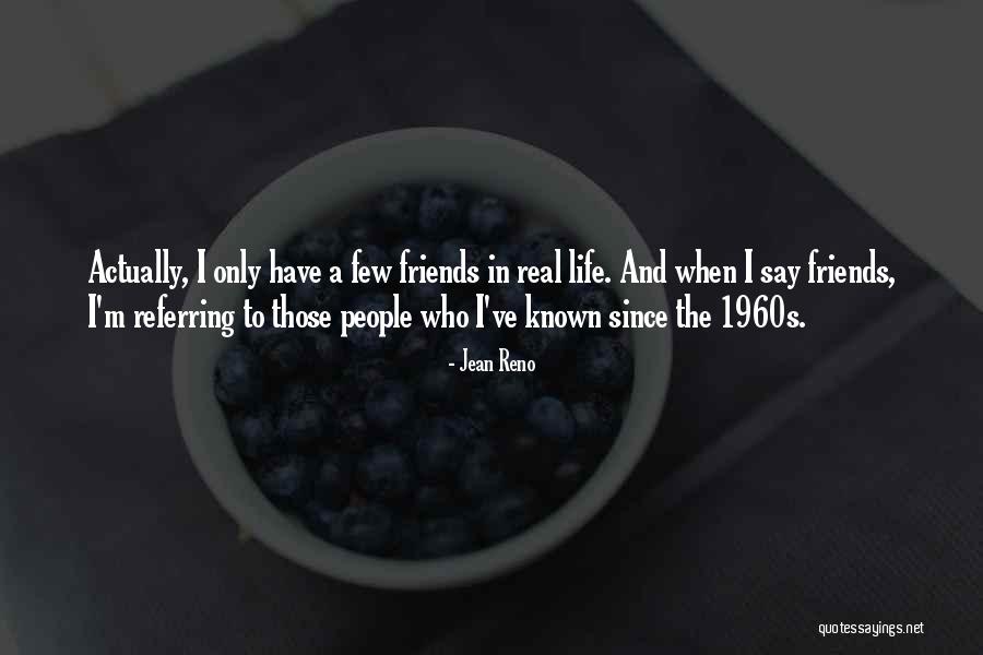 Real Friends And Life Quotes By Jean Reno Real Friends And Life Quotes By Jean Reno