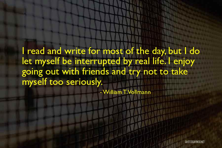 Real Friends And Life Quotes By William T. Vollmann