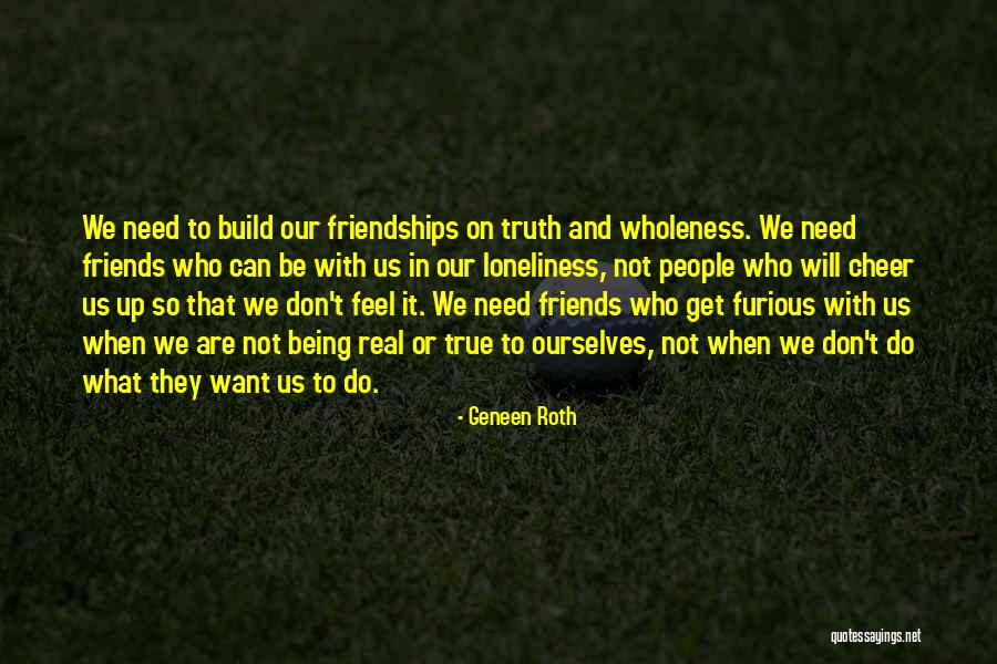 Real Friends Being There Quotes By Geneen Roth