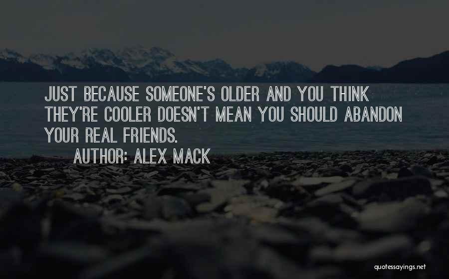 Real Friends Will Be There Quotes By Alex Mack