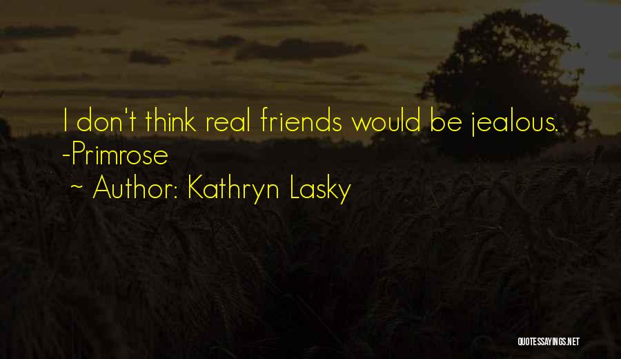 Real Friends Will Be There Quotes By Kathryn Lasky