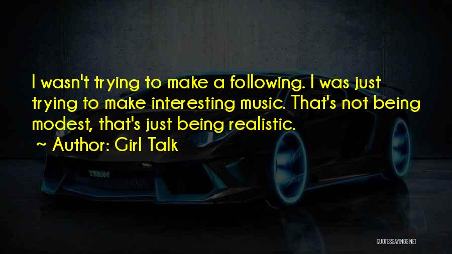 Real Girl Talk Quotes By Girl Talk