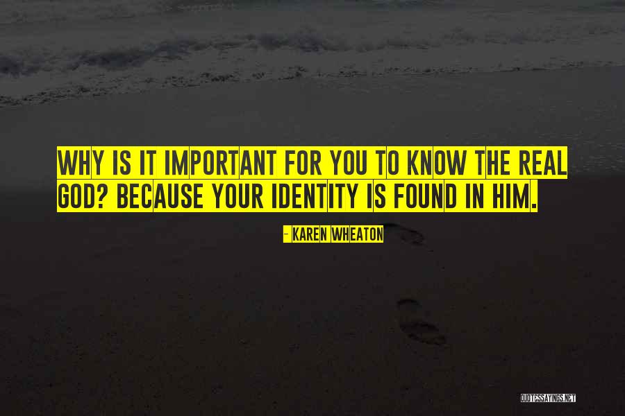 Real Identity Quotes By Karen Wheaton Real Identity Quotes By Karen Wheaton