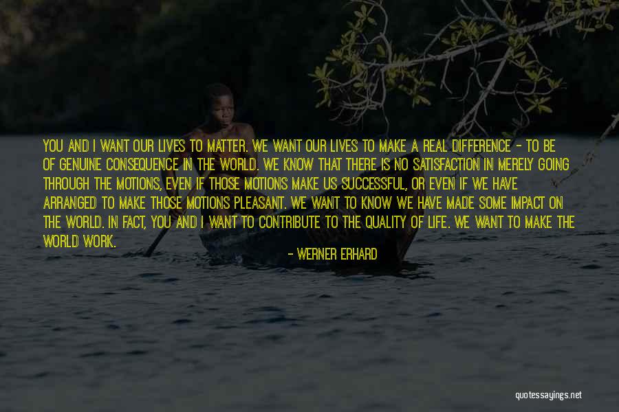 Real Impact Quotes By Werner Erhard Real Impact Quotes By Werner Erhard