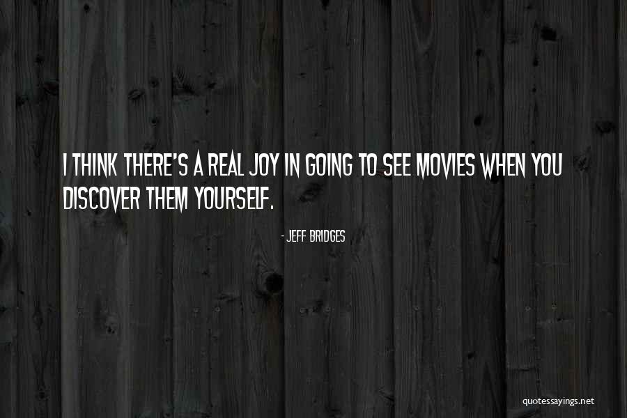 Real Joy Quotes By Jeff Bridges Real Joy Quotes By Jeff Bridges