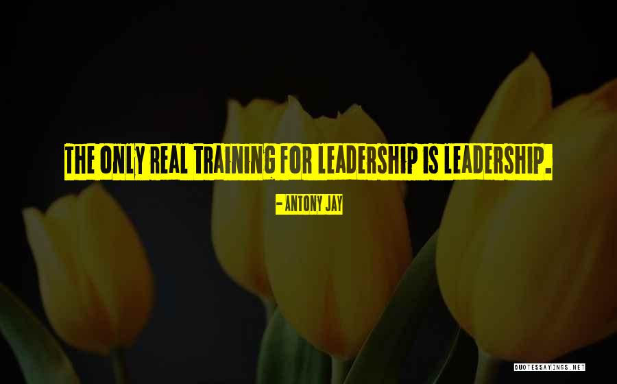 Real Leadership Quotes By Antony Jay Real Leadership Quotes By Antony Jay