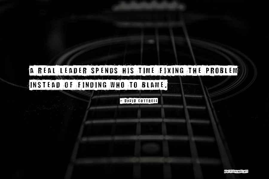 Real Leadership Quotes By David Cottrell Real Leadership Quotes By David Cottrell
