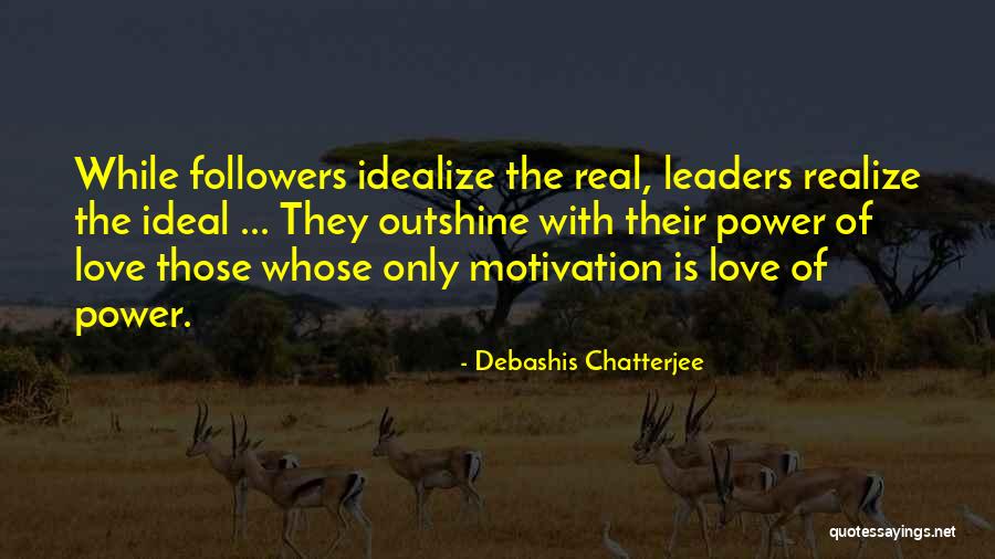 Real Leadership Quotes By Debashis Chatterjee Real Leadership Quotes By Debashis Chatterjee