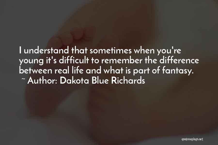 Real Life And Fantasy Quotes By Dakota Blue Richards