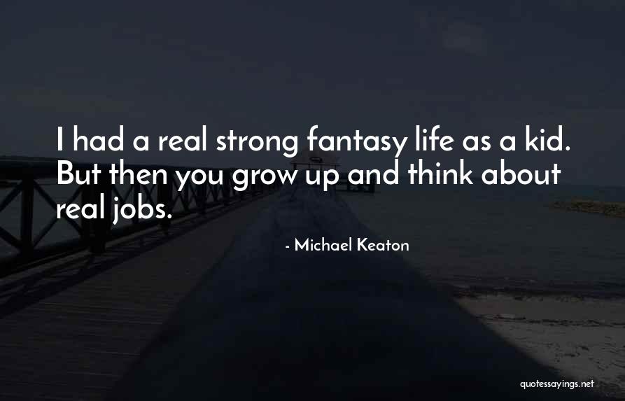 Real Life And Fantasy Quotes By Michael Keaton