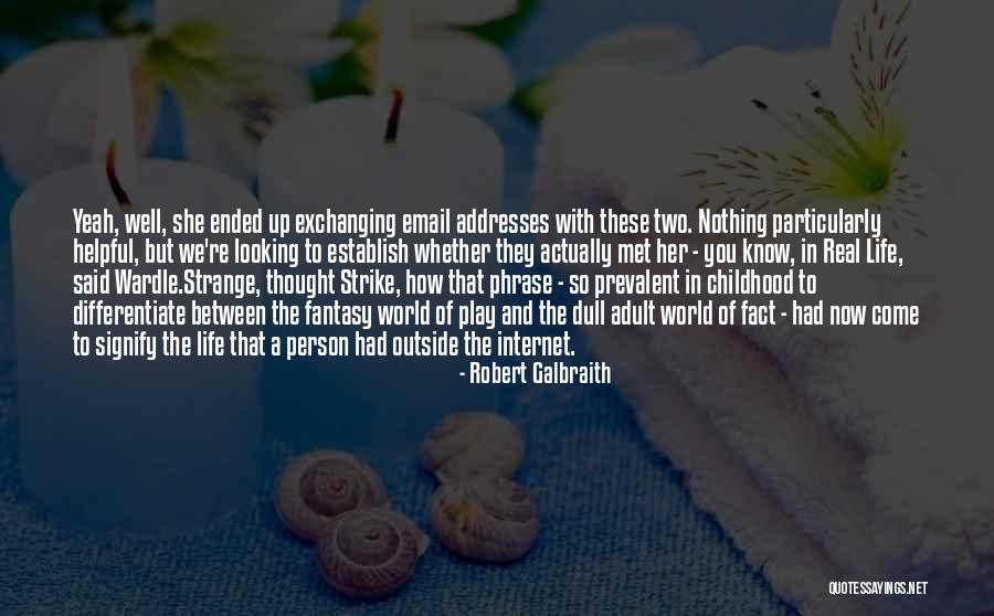 Real Life And Fantasy Quotes By Robert Galbraith