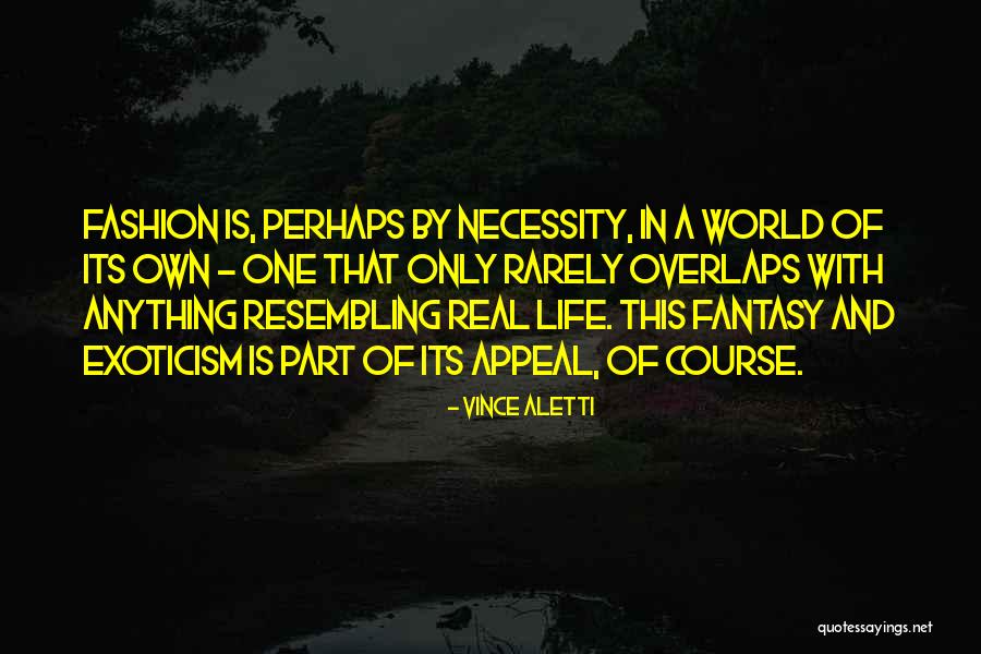 Real Life And Fantasy Quotes By Vince Aletti