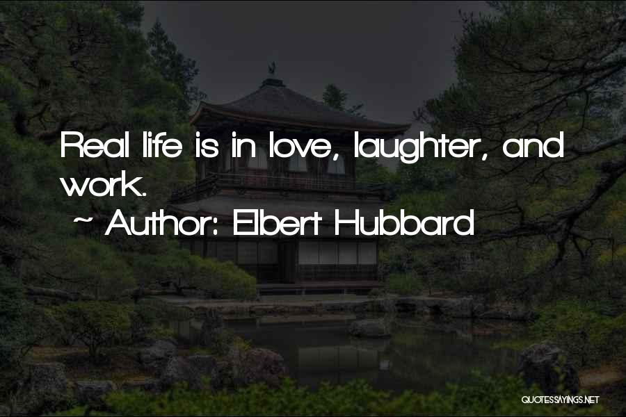 Real Life And Love Quotes By Elbert Hubbard