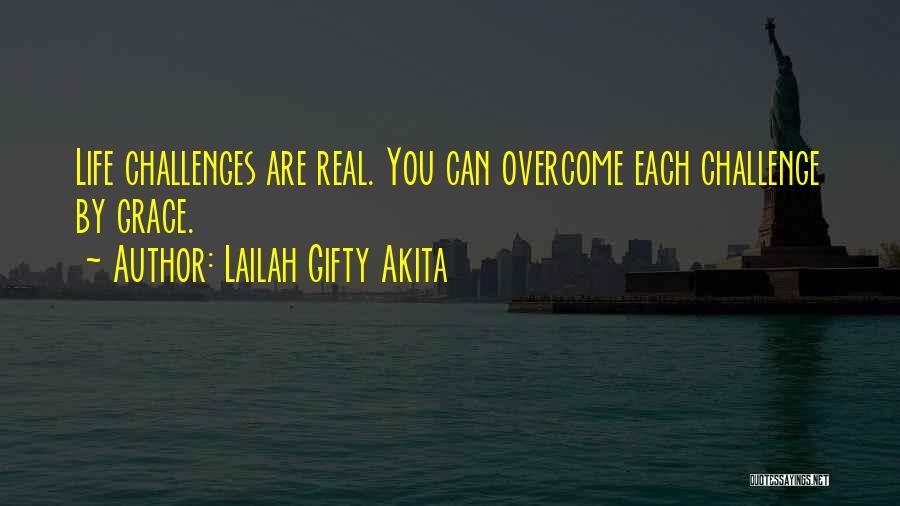 Real Life Challenges Quotes By Lailah Gifty Akita