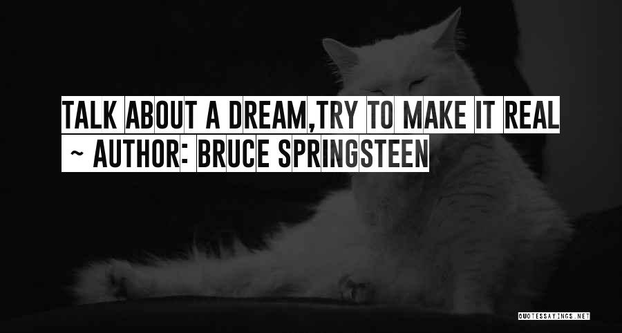 Real Life Dream Quotes By Bruce Springsteen